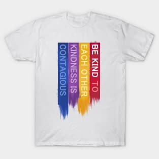 Be Kind to Each Other, Kindness is contagious - positive quote rainbow joyful illustration, be kind life style modern design T-Shirt